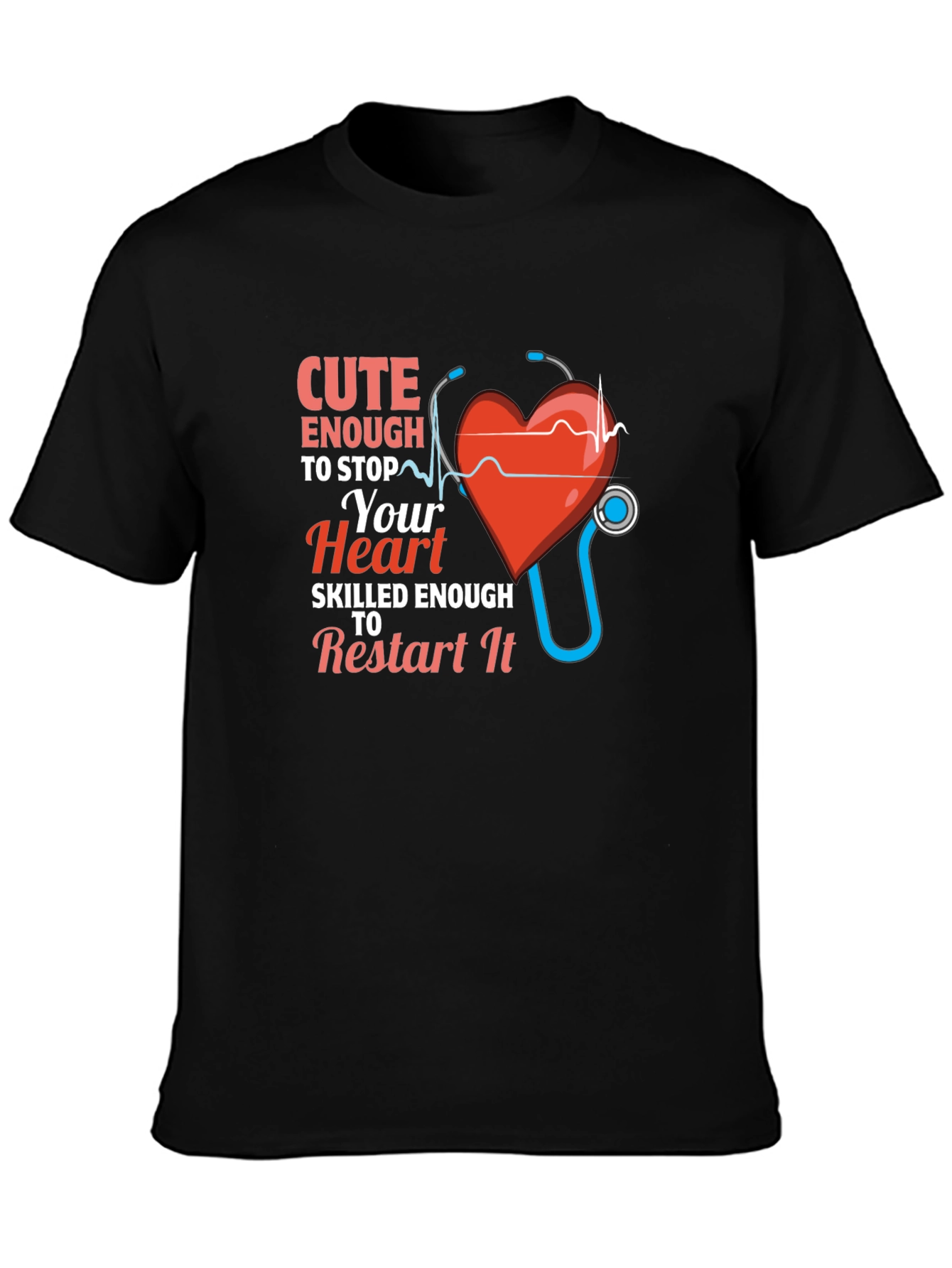 Cute Enough to Stop Your Heart Nurse T-Shirt