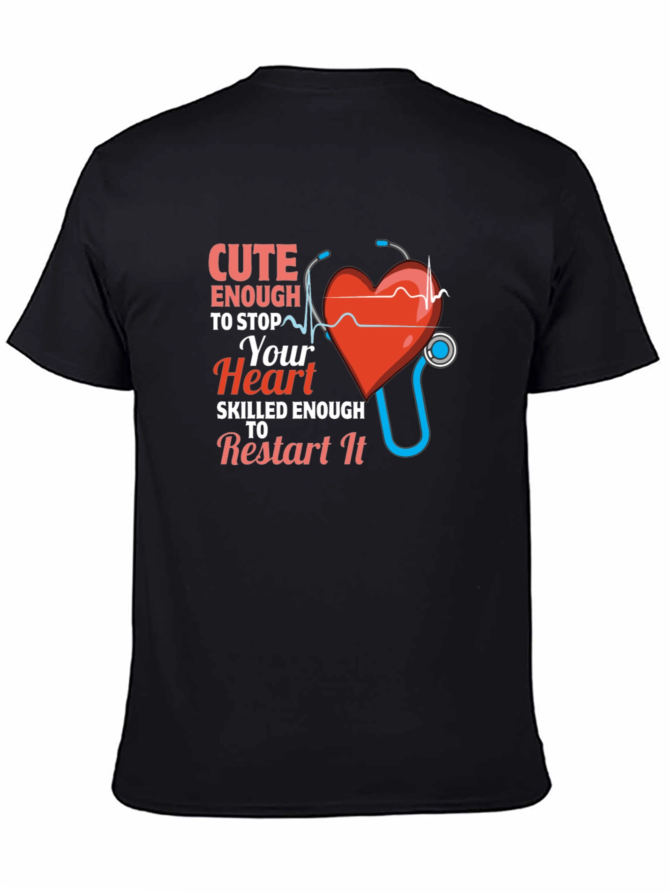 Cute Enough to Stop Your Heart Nurse T-Shirt