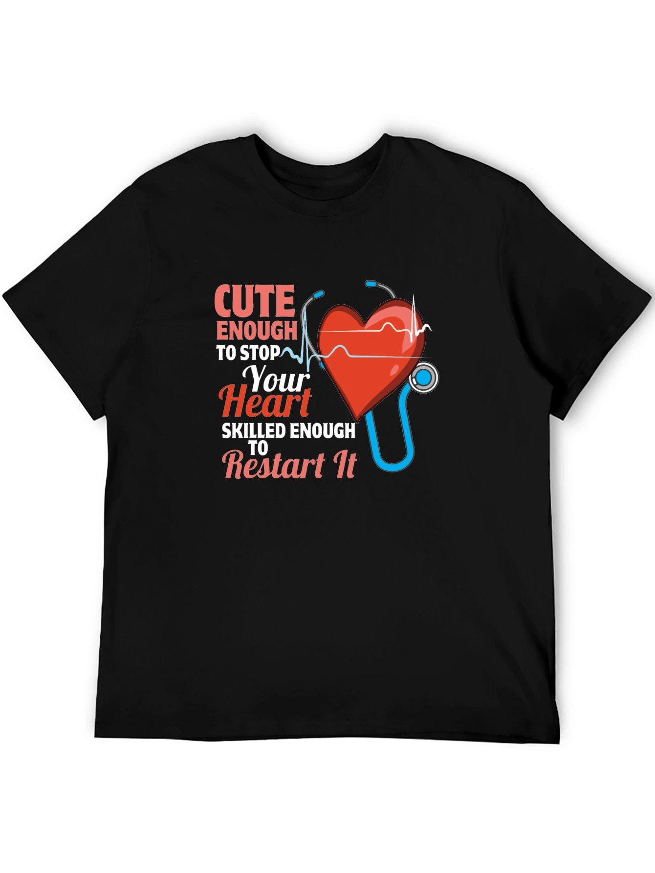 Cute Enough to Stop Your Heart Nurse T-Shirt