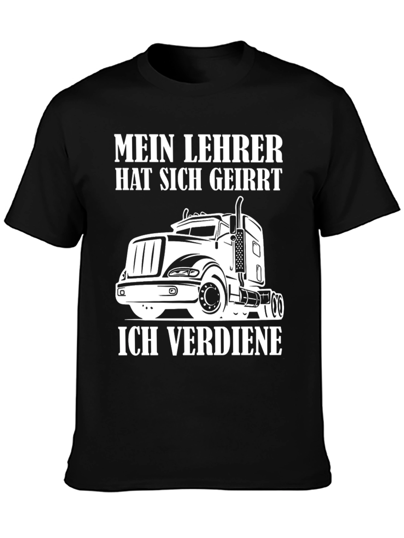 Truck Driver T-Shirt - Mein Lehrer Hat Sich Geirrt