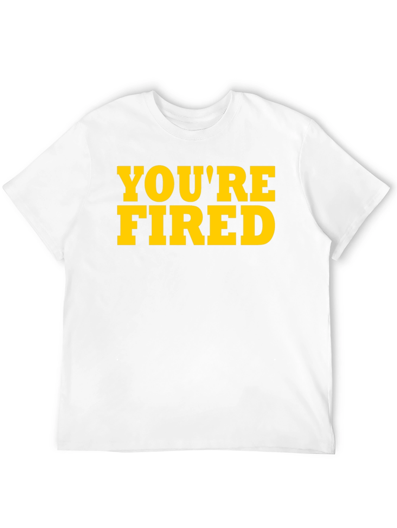 Youre Fired Graphic Tee - Bold Statement Shirt