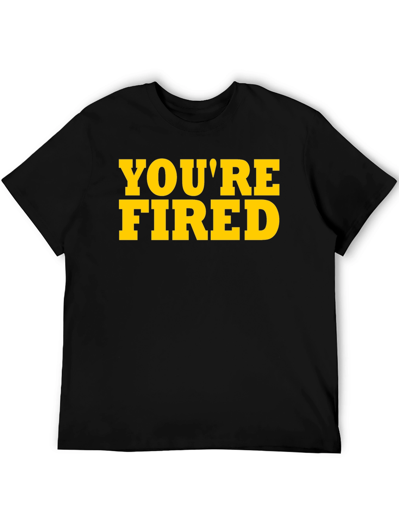 Youre Fired Graphic Tee - Bold Statement Shirt