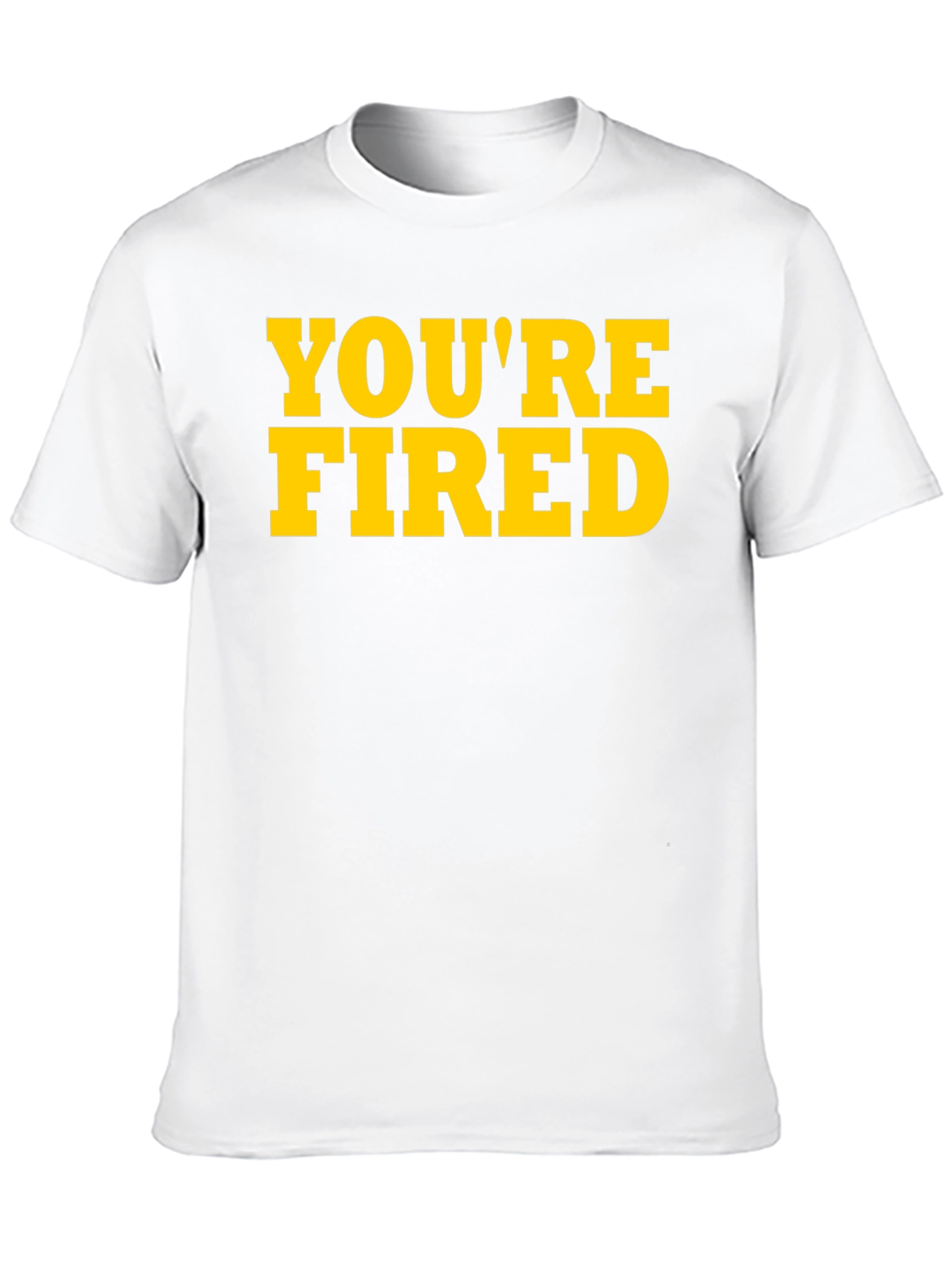 Youre Fired Graphic Tee - Bold Statement Shirt