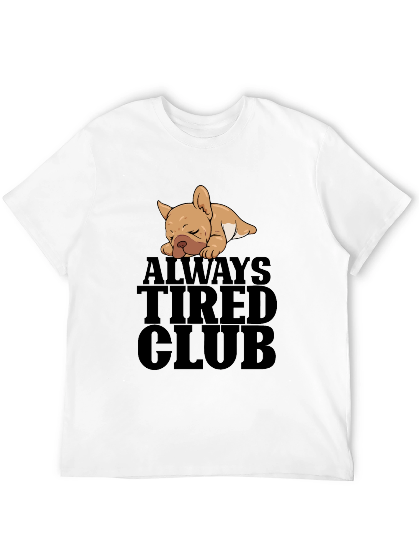 Always Tired Club French Bulldog T-Shirt – Funny Dog Lover Tee