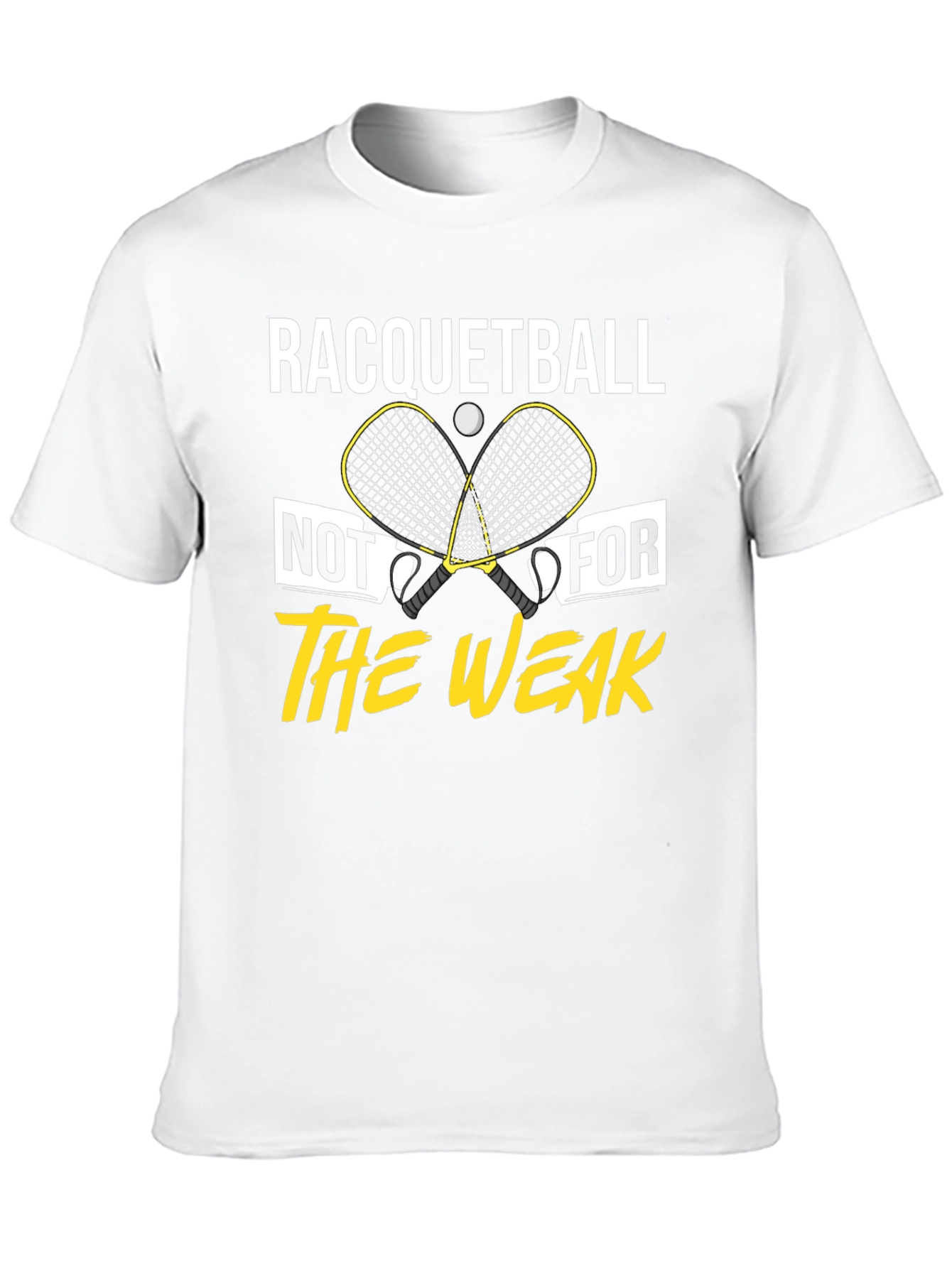 Racquetball Not For The Weak T-Shirt