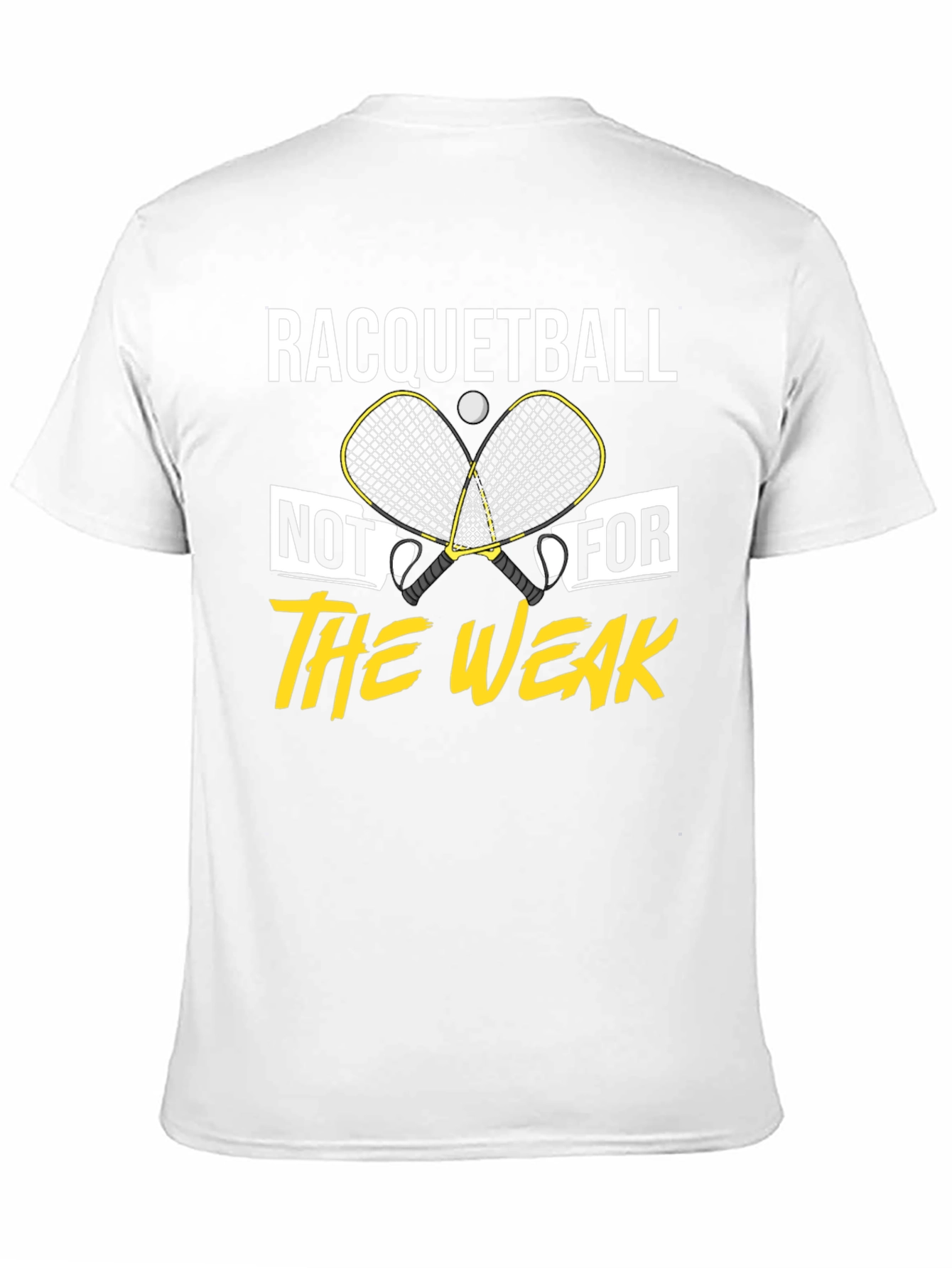 Racquetball Not For The Weak T-Shirt