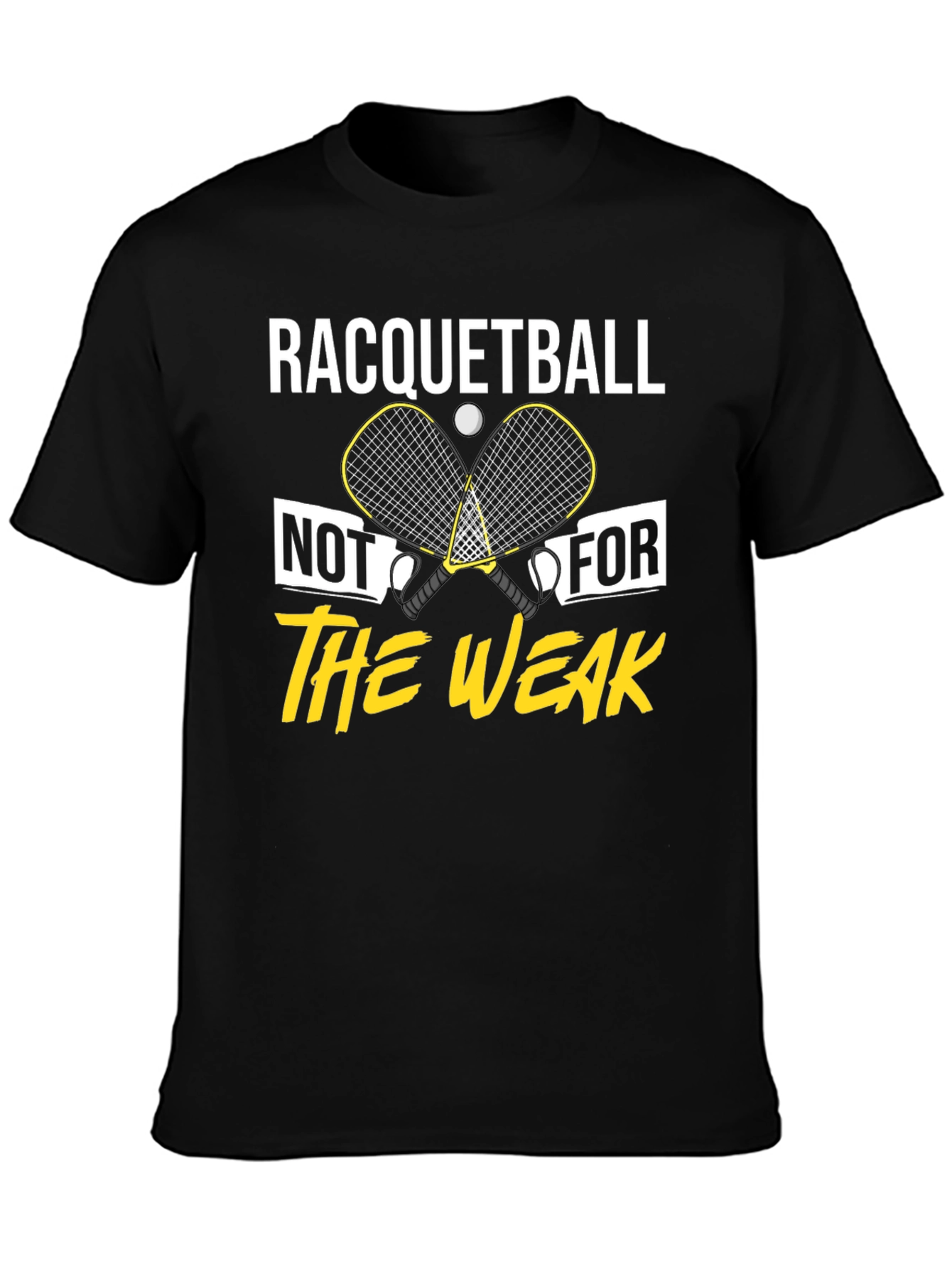 Racquetball Not For The Weak T-Shirt