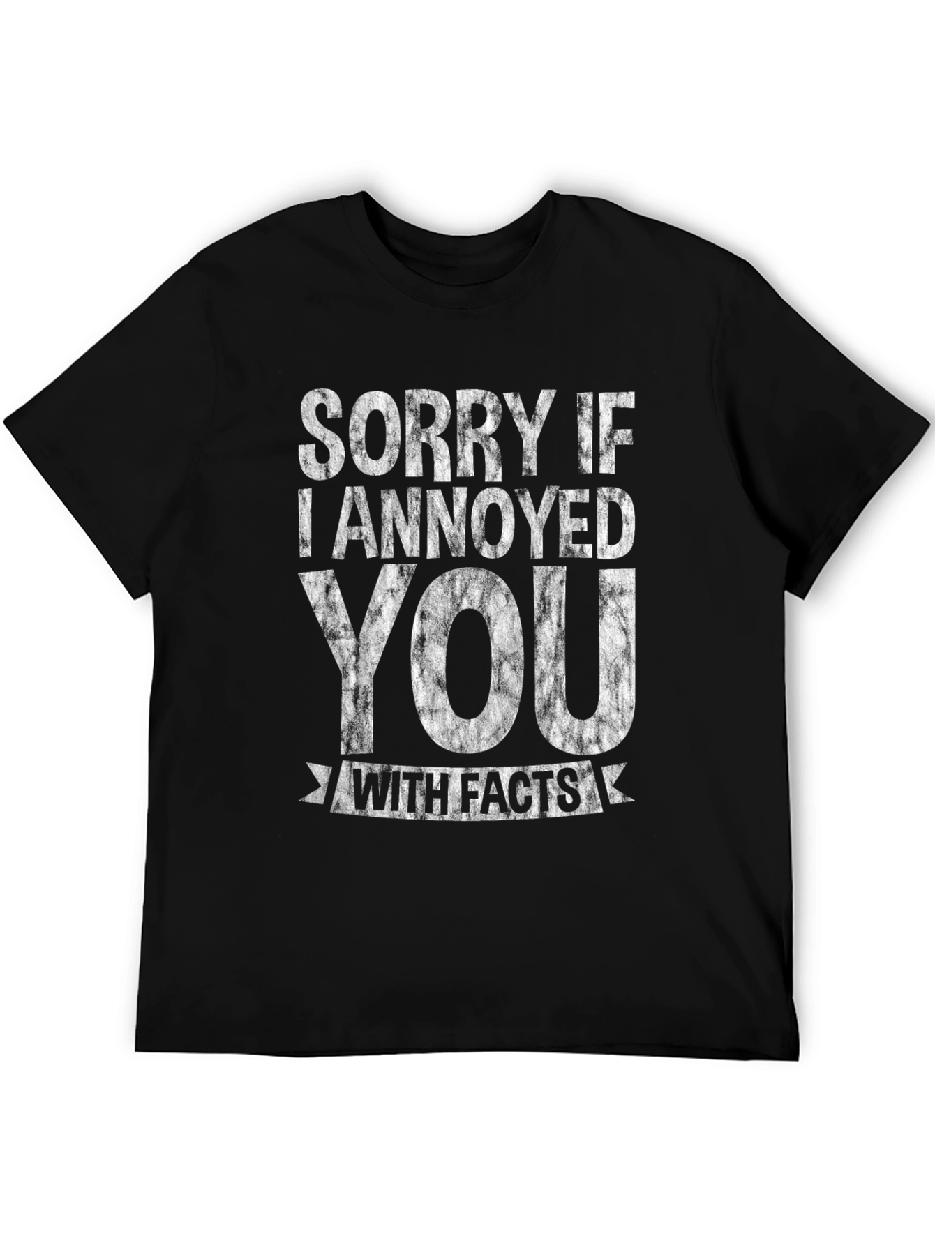 Sorry If I Annoyed You With Facts T-Shirt