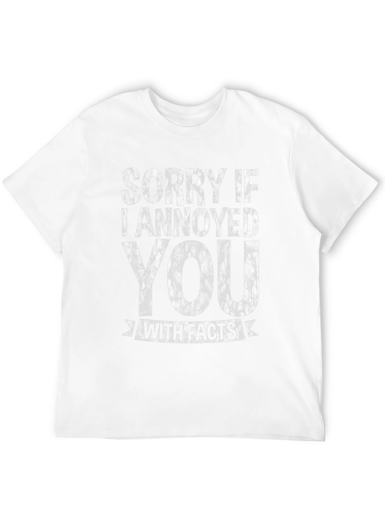 Sorry If I Annoyed You With Facts T-Shirt