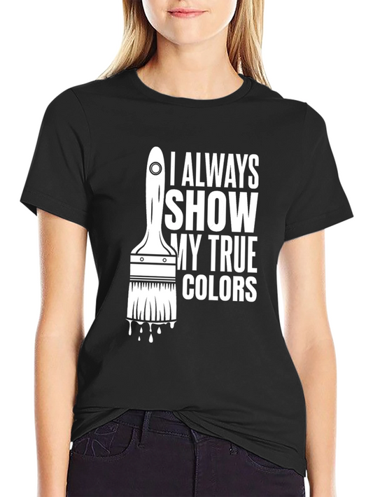 I Always Show My True Colors Graphic T-Shirt
