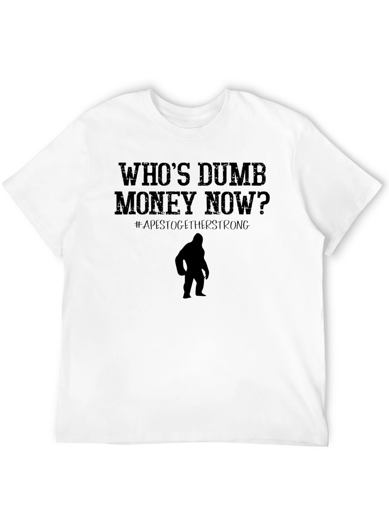 Whos Dumb Money Now T-Shirt Ape Strong
