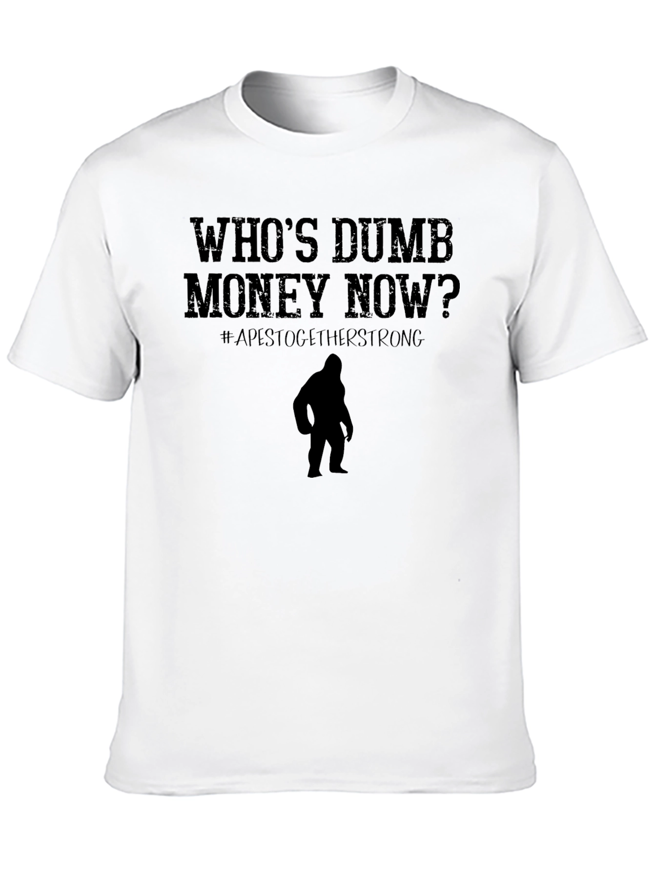 Whos Dumb Money Now T-Shirt Ape Strong