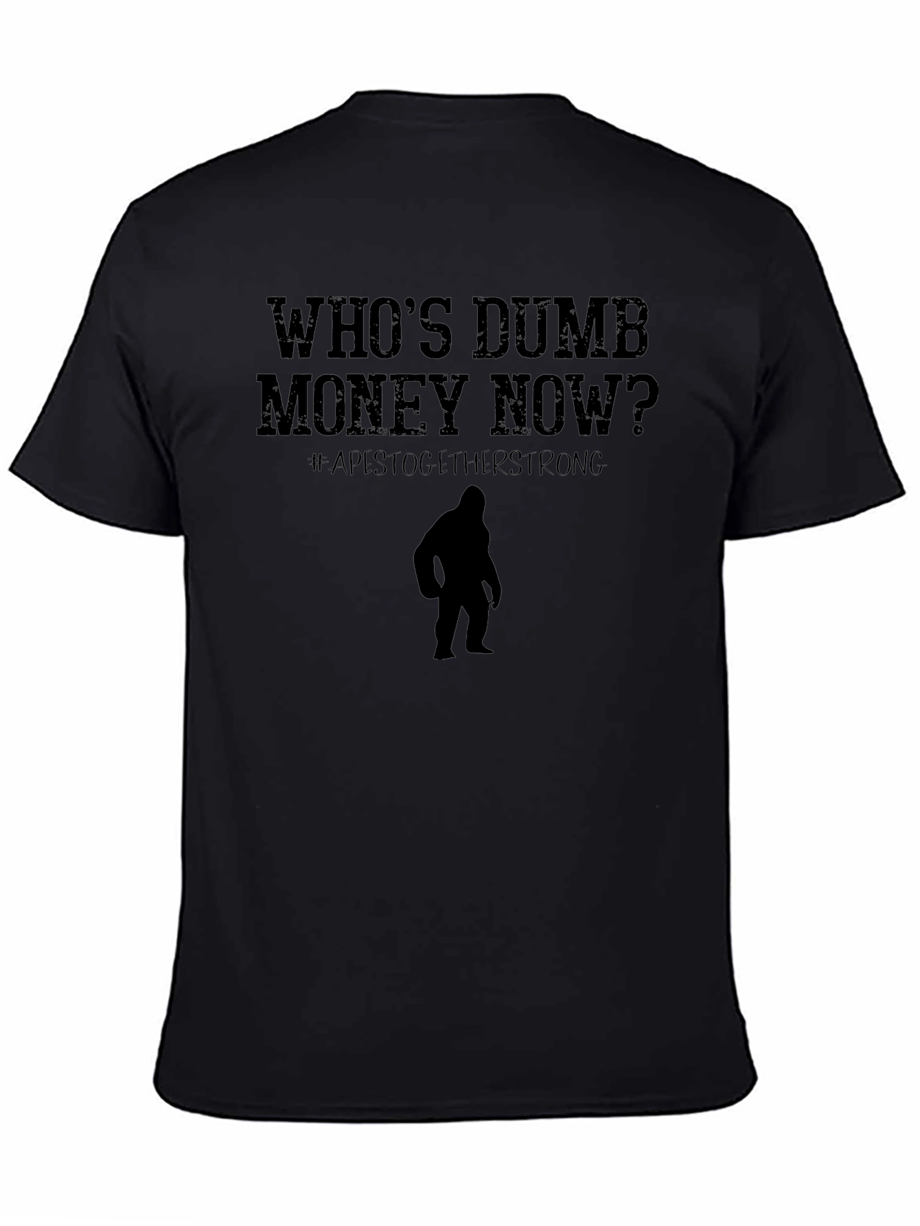 Whos Dumb Money Now T-Shirt Ape Strong