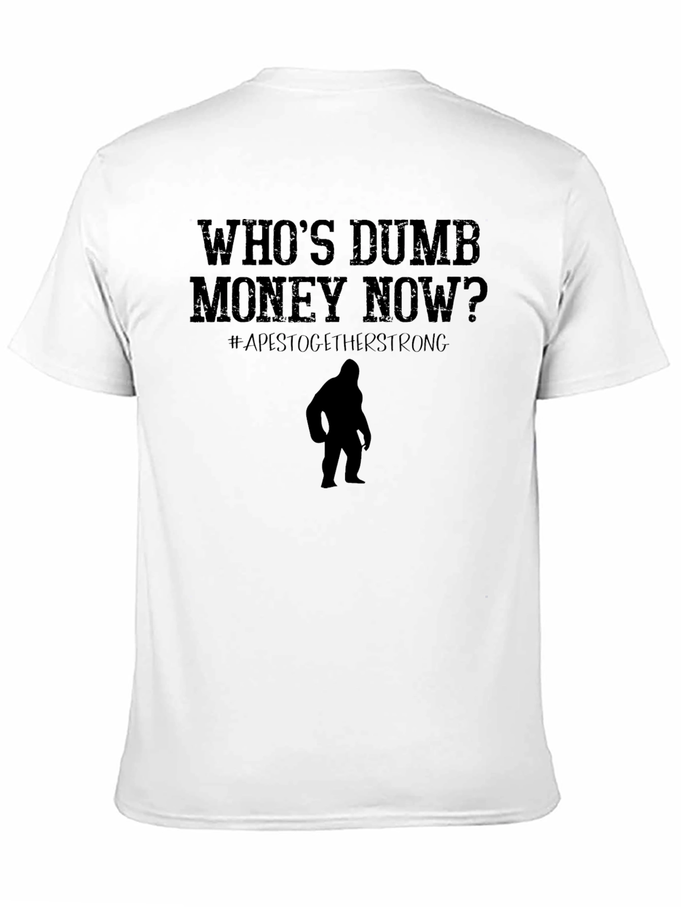 Whos Dumb Money Now T-Shirt Ape Strong