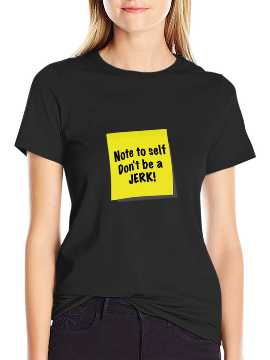 Note to Self T-Shirt - Dont be a JERK! Funny Reminder Tee