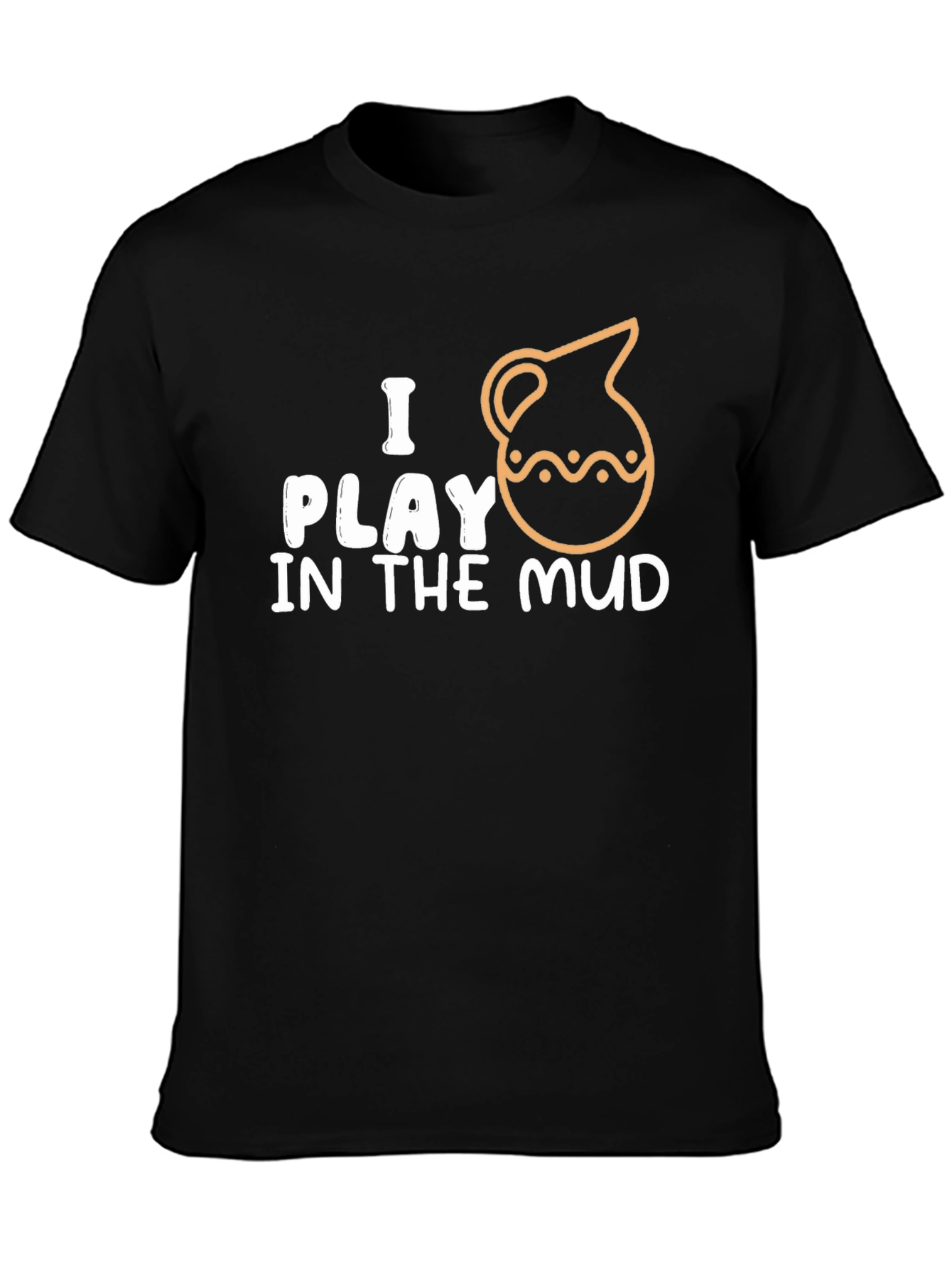 I Play In The Mud Pottery T-Shirt