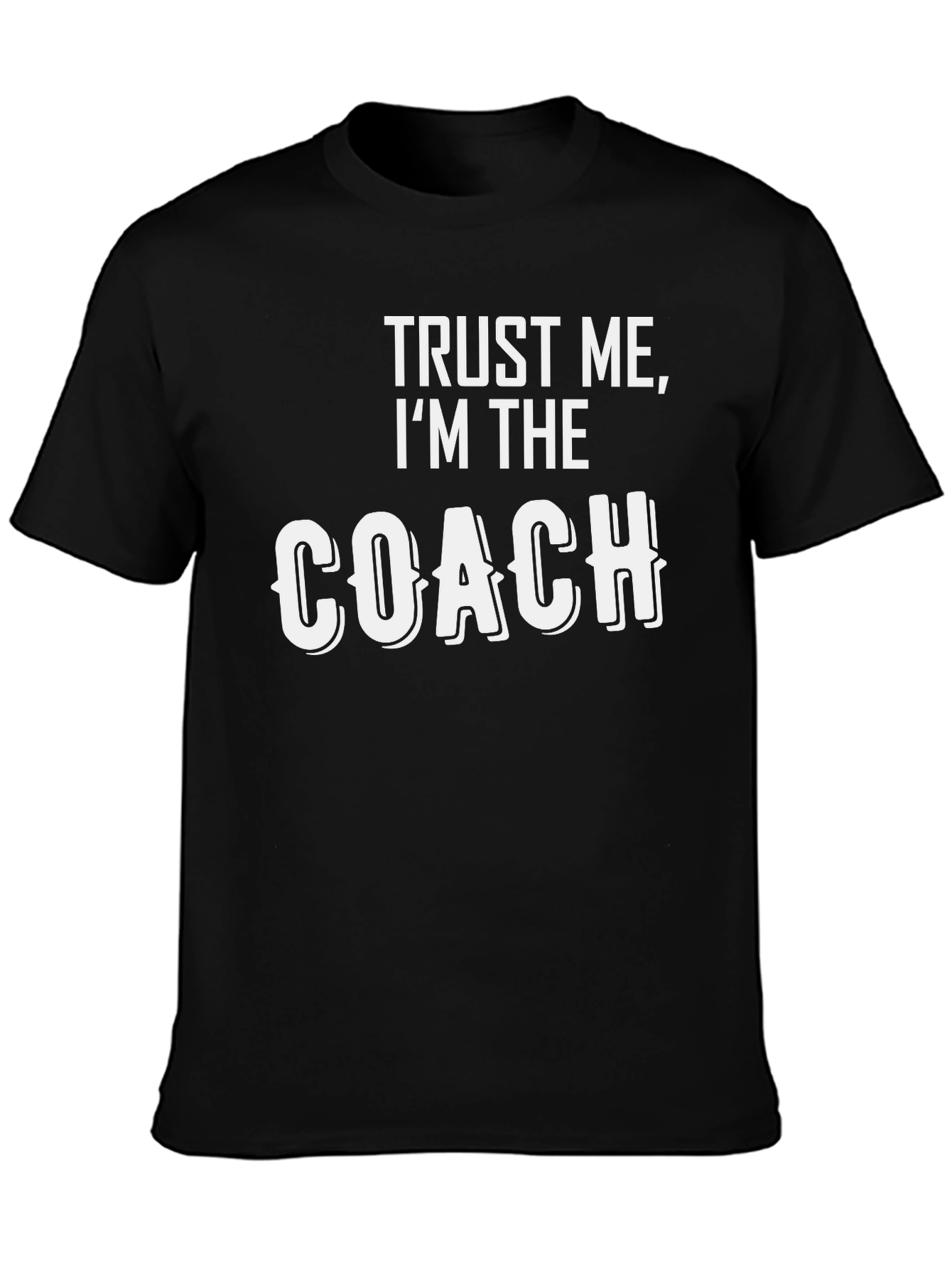 Trust Me Im The Coach T-Shirt
