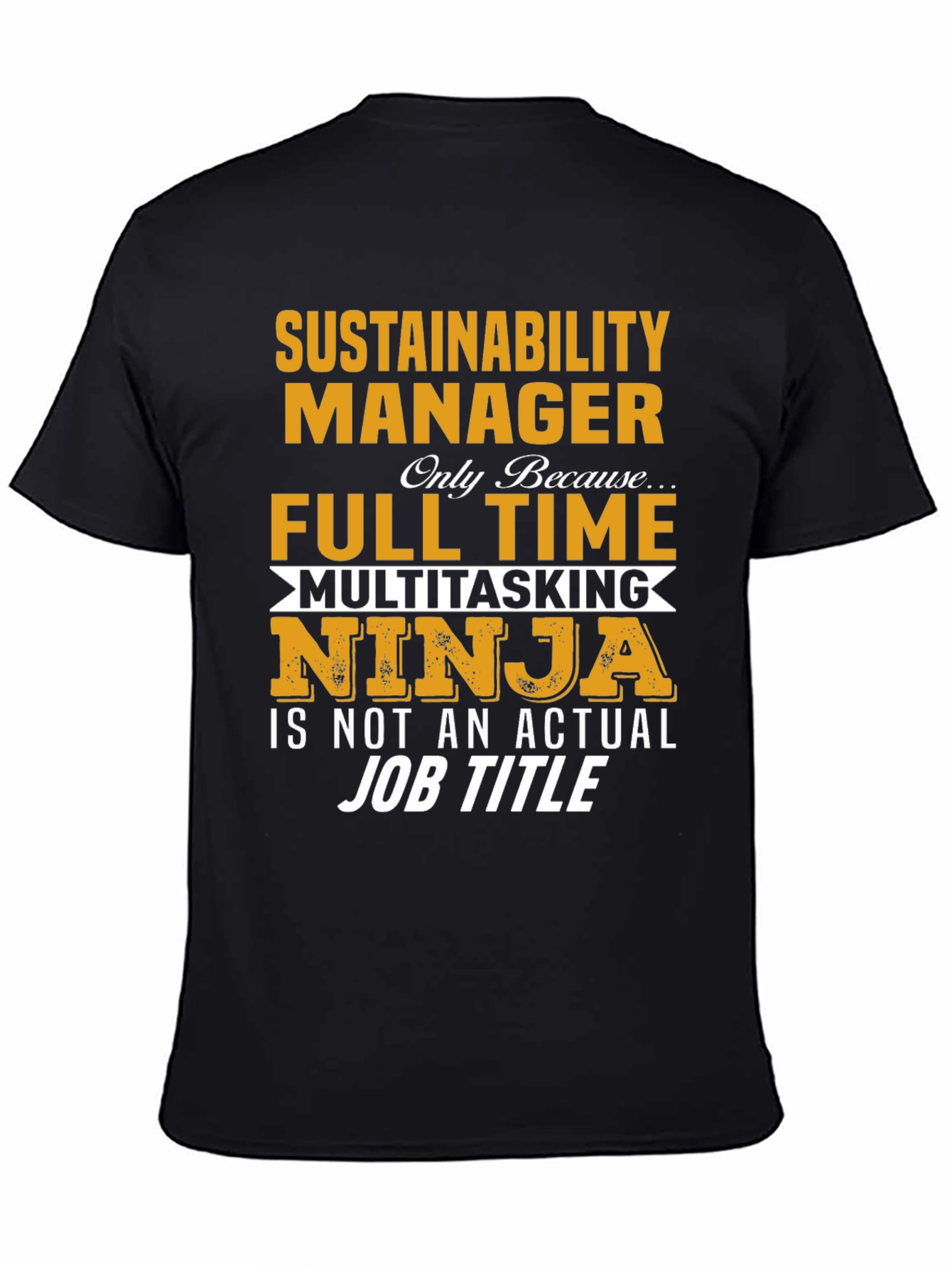 Sustainability Manager T-Shirt - Full Time Ninja Tee