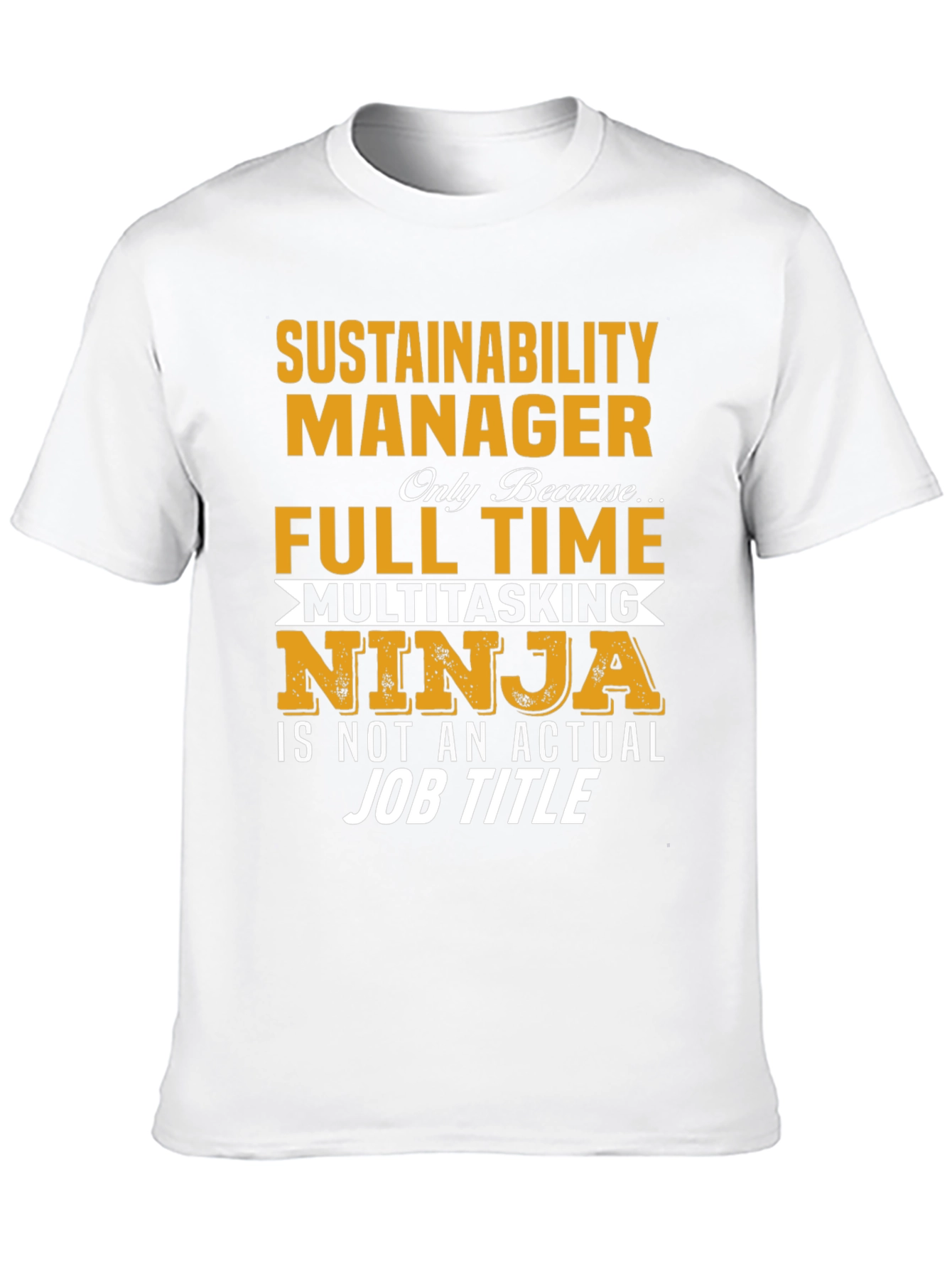 Sustainability Manager T-Shirt - Full Time Ninja Tee