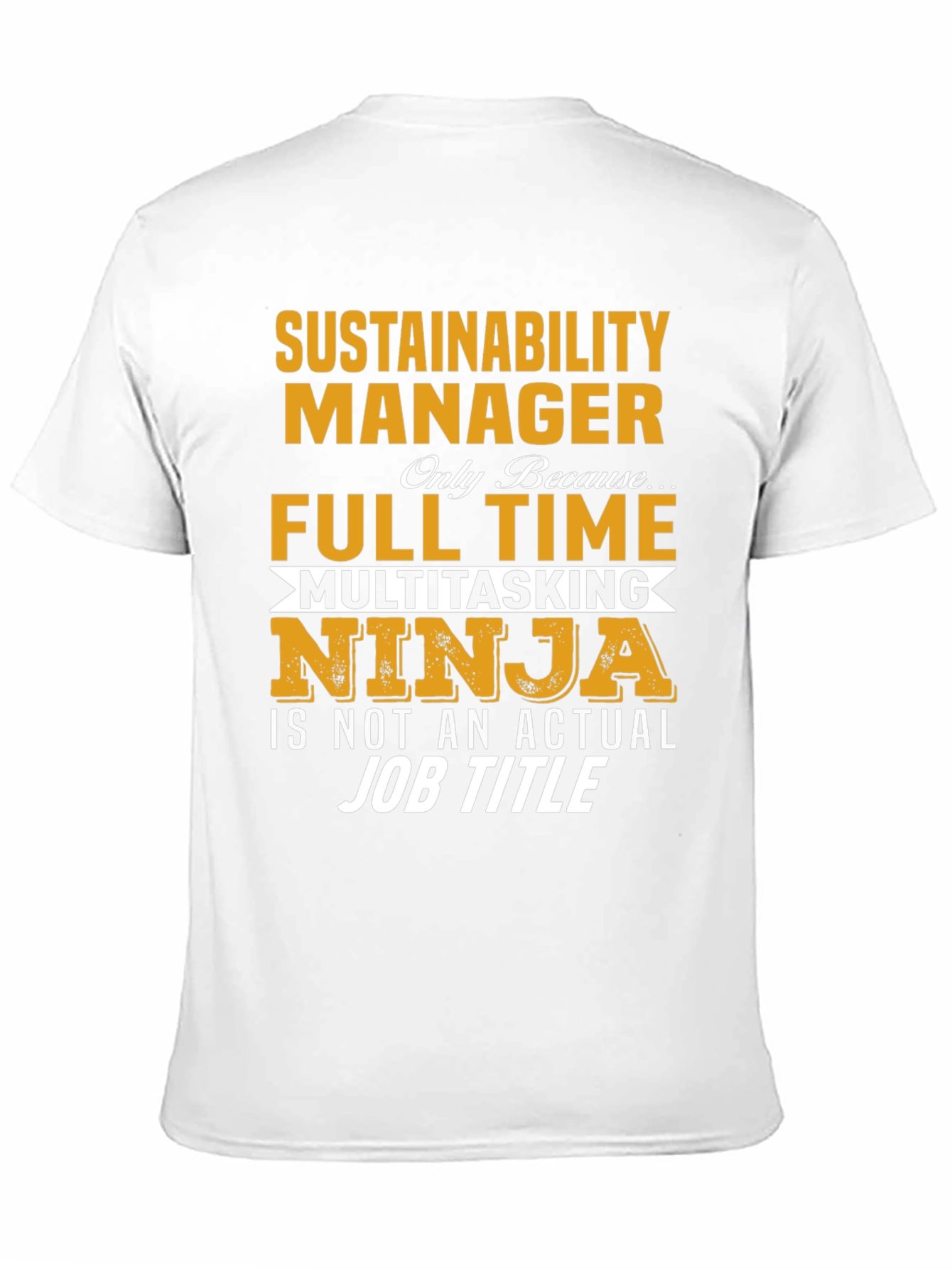 Sustainability Manager T-Shirt - Full Time Ninja Tee
