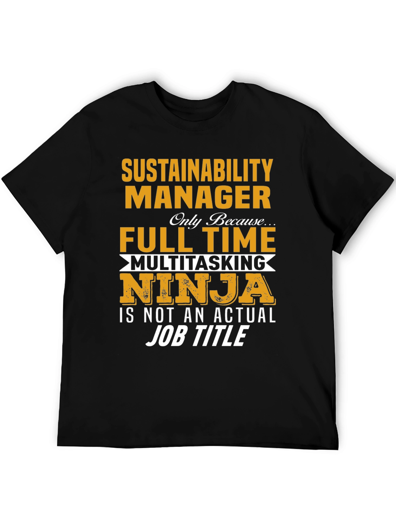 Sustainability Manager T-Shirt - Full Time Ninja Tee