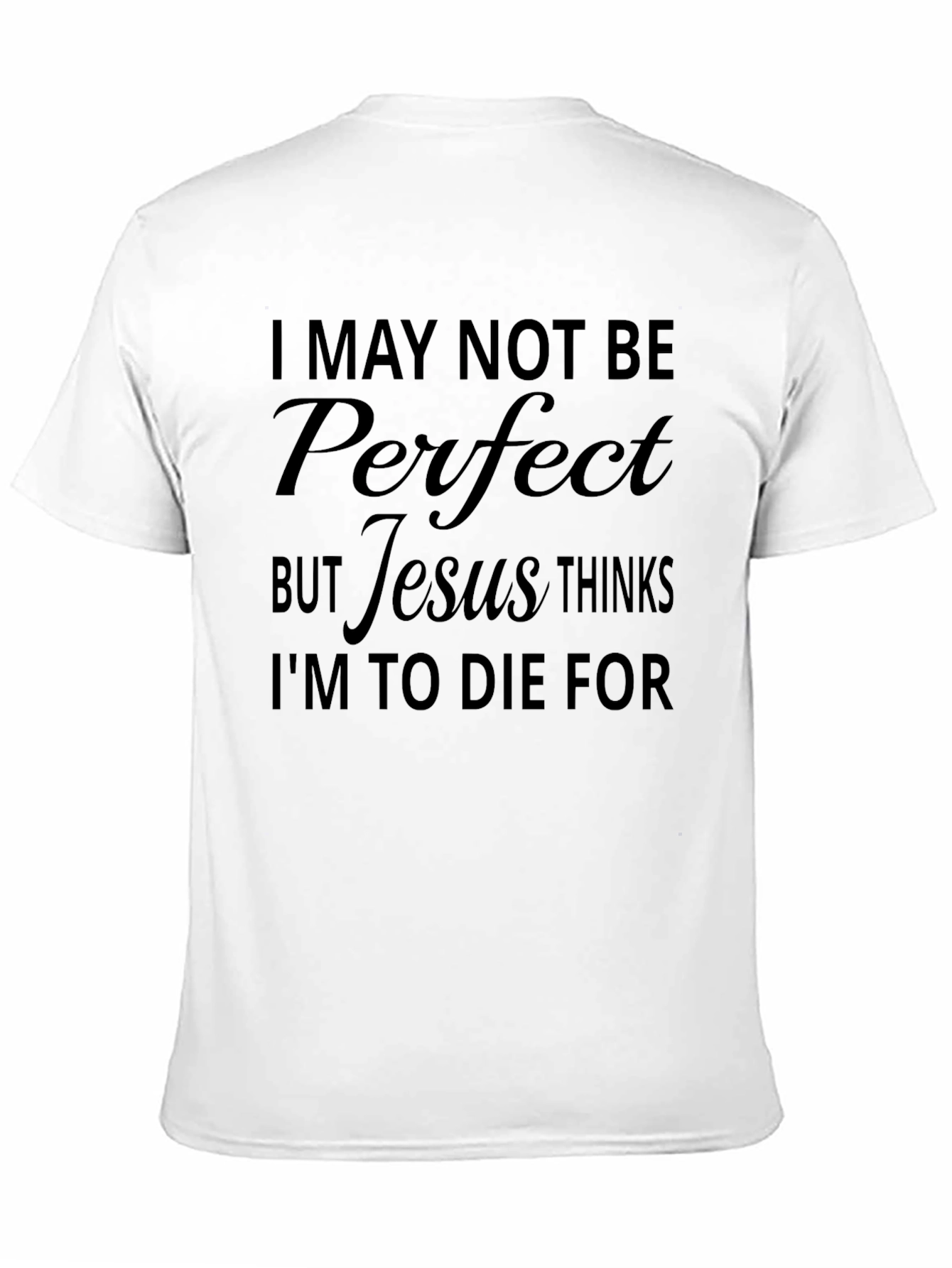 Jesus Thinks Im to Die For T-Shirt