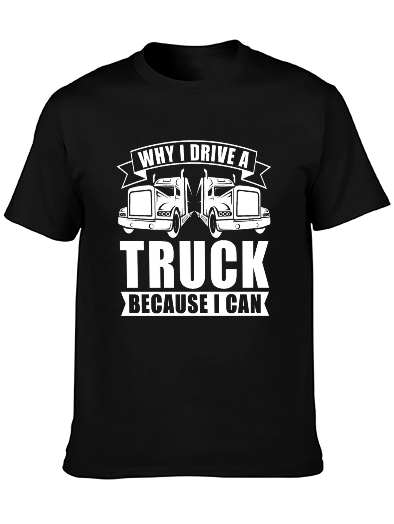 Why I Drive A Truck T-Shirt - Black