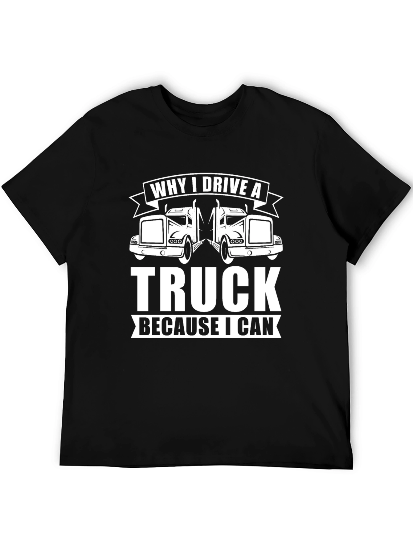 Why I Drive A Truck T-Shirt - Black