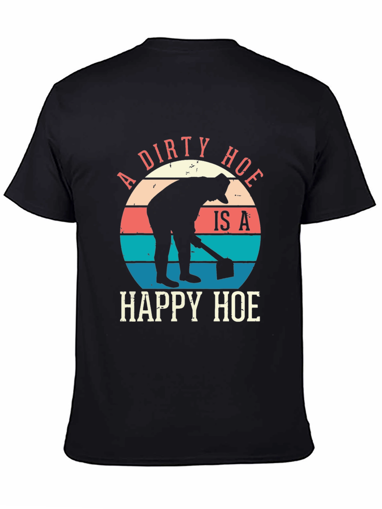 A Dirty Hoe Is A Happy Hoe Graphic Tee