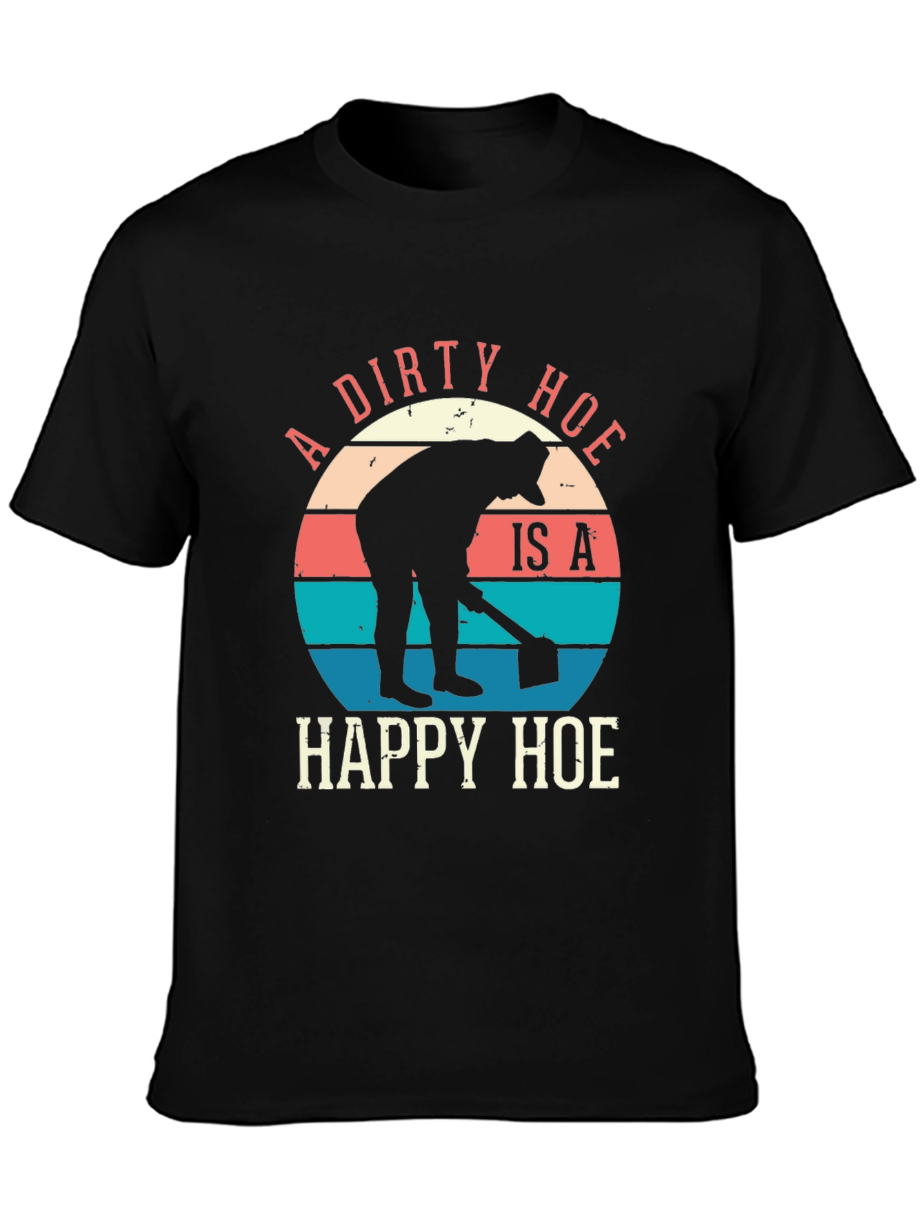 A Dirty Hoe Is A Happy Hoe Graphic Tee