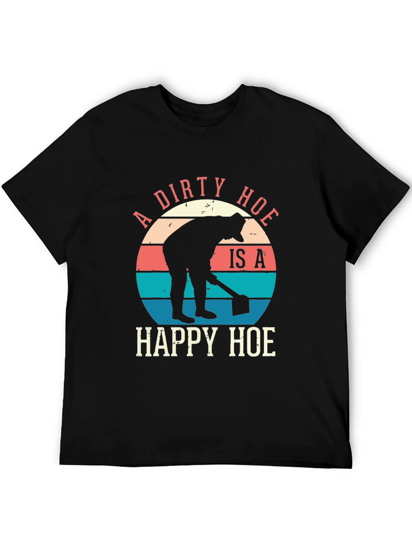 A Dirty Hoe Is A Happy Hoe Graphic Tee