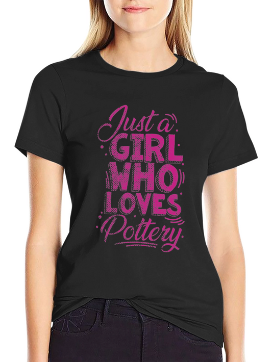 Just a Girl Who Loves Pottery T-Shirt