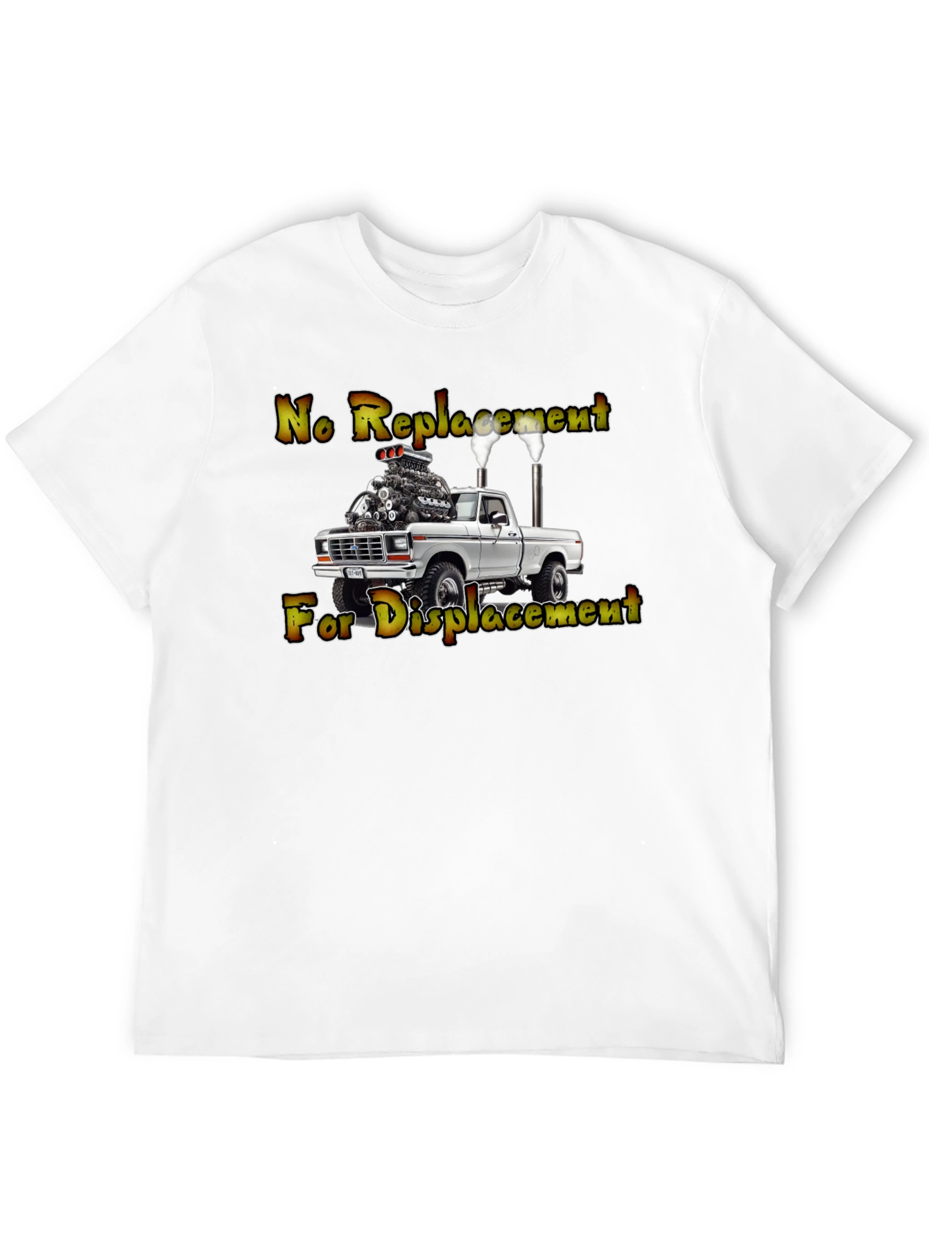 No Replacement For Displacement Truck T-Shirt