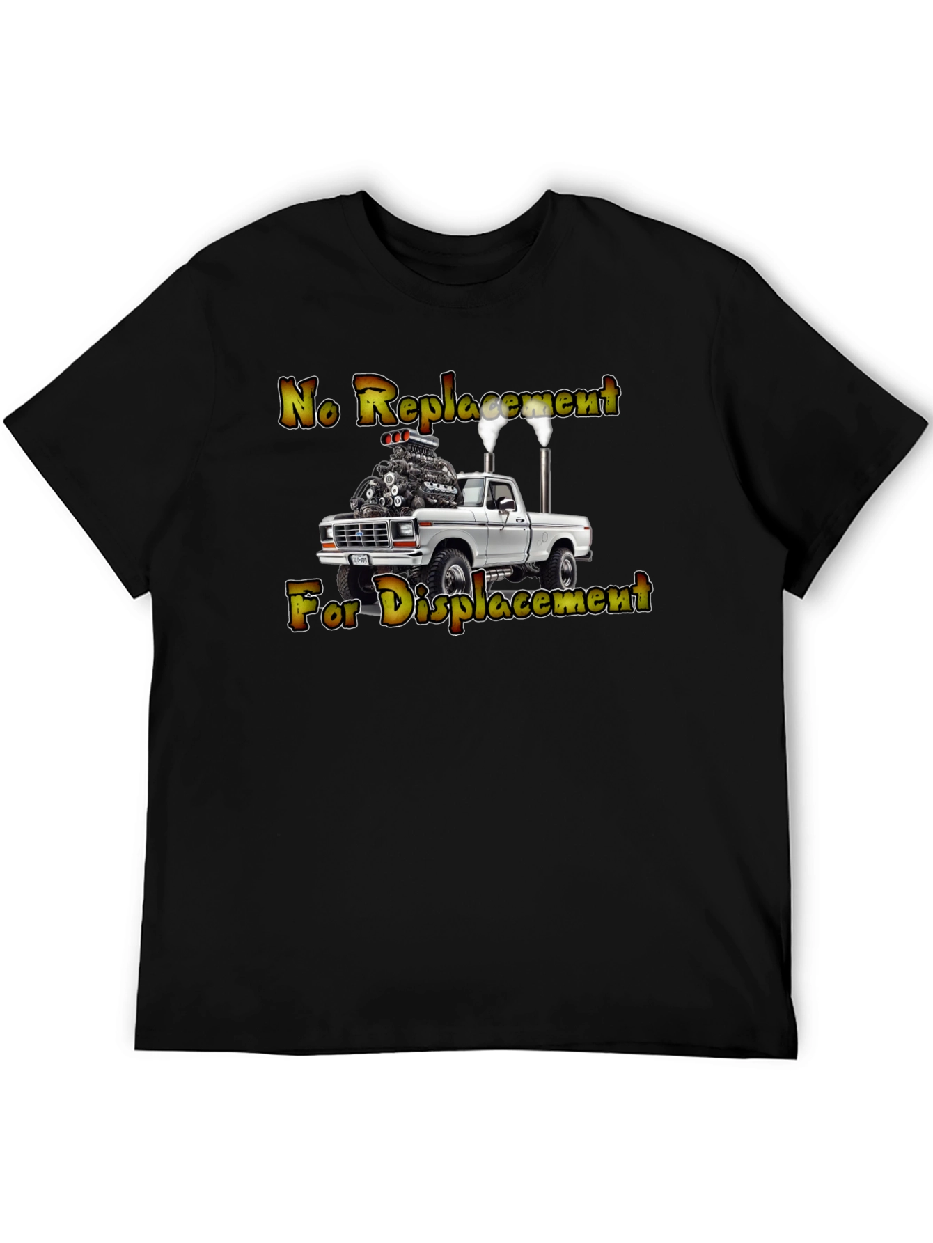 No Replacement For Displacement Truck T-Shirt