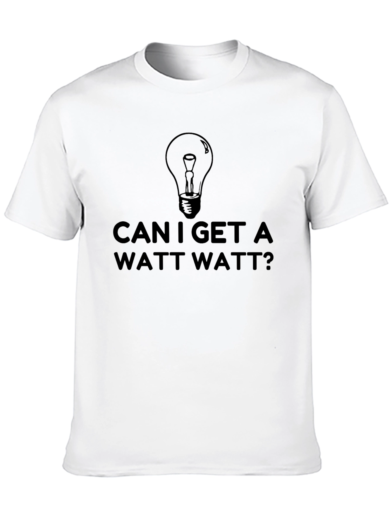 Can I Get a Watt Watt? Funny T-Shirt