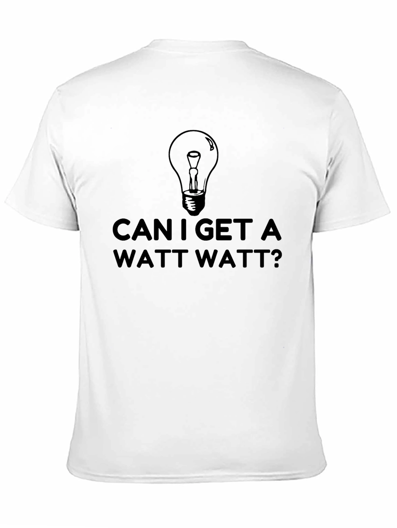 Can I Get a Watt Watt? Funny T-Shirt