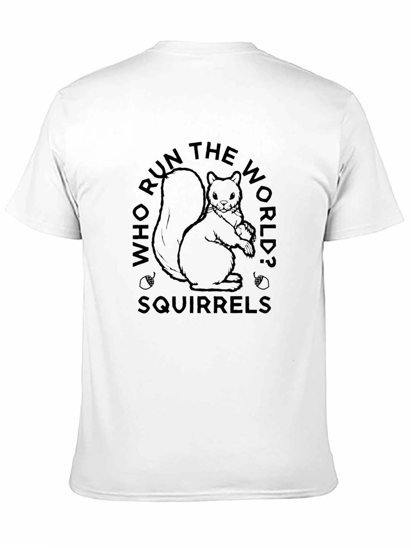 Who Run The World? Squirrels! T-Shirt