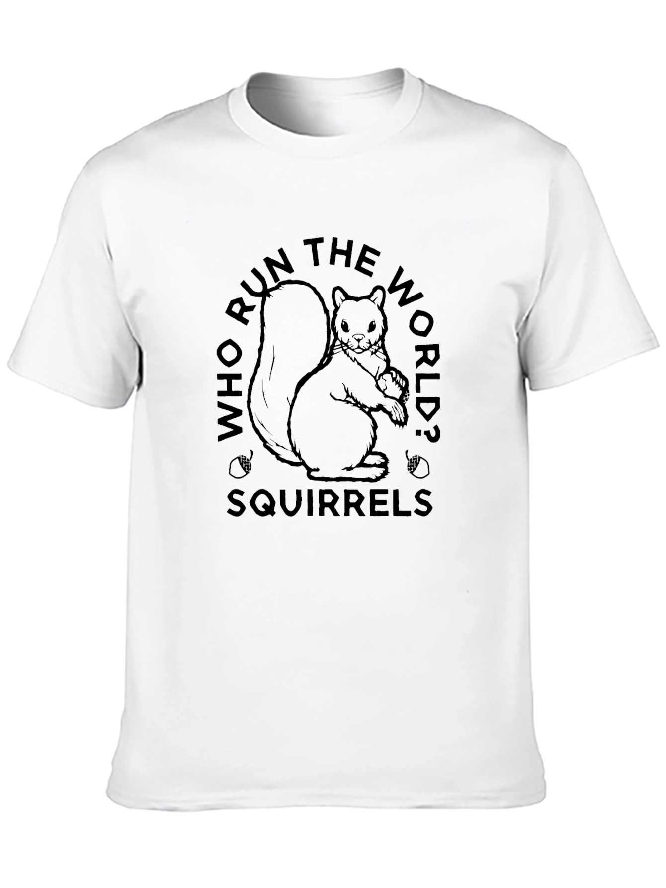 Who Run The World? Squirrels! T-Shirt