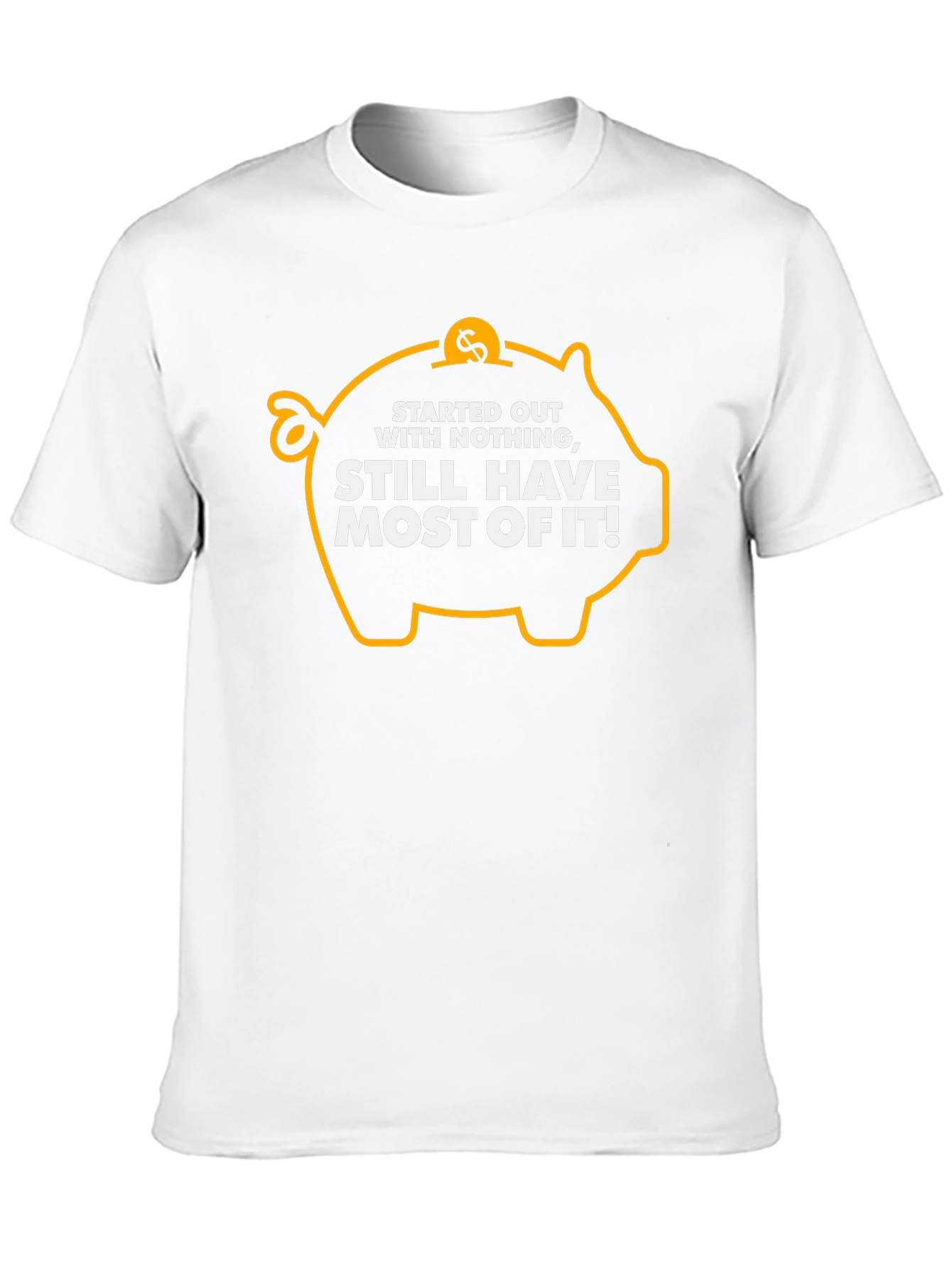 Funny Piggy Bank T-Shirt: Started Out With Nothing