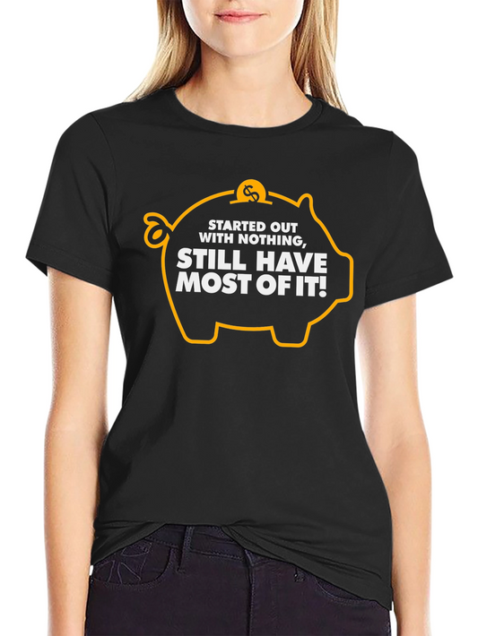 Funny Piggy Bank T-Shirt: Started Out With Nothing
