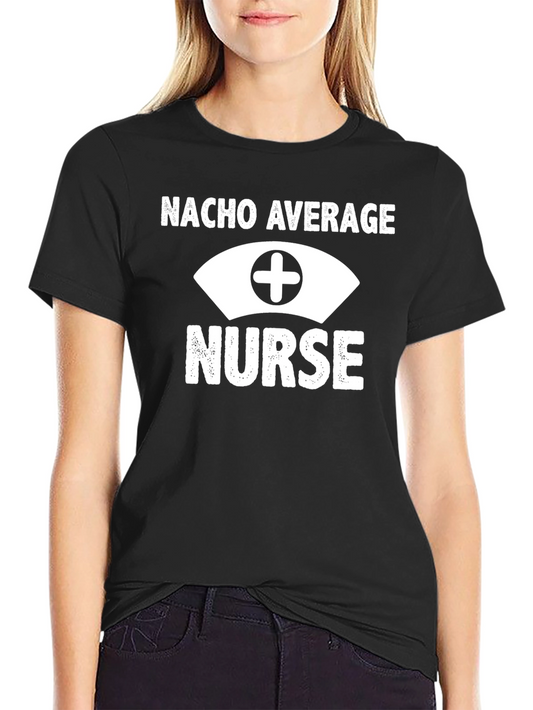 Nacho Average Nurse Graphic T-Shirt