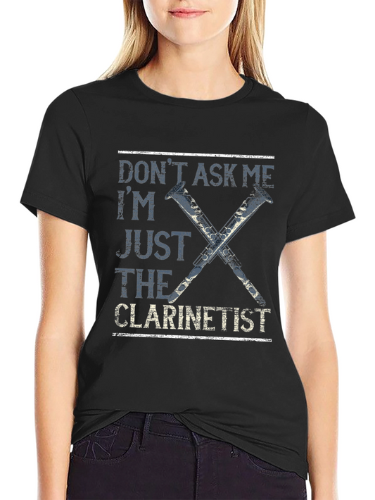 Dont Ask Me Clarinetist Graphic Tee