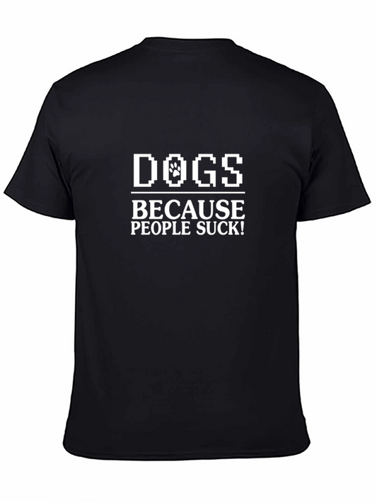 Dogs Because People Suck T-Shirt – Funny Dog Lover Tee