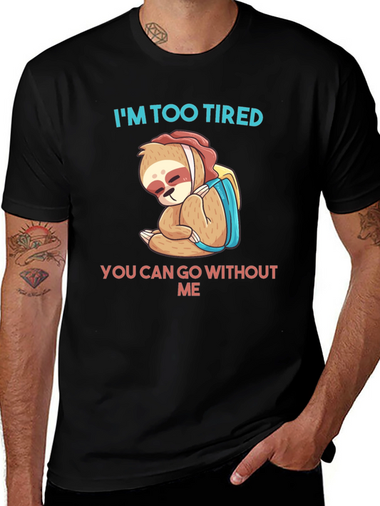 Tired Sloth Graphic Tee - You Can Go Without Me Shirt