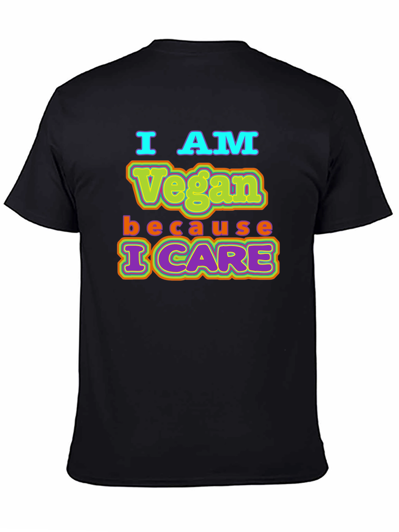 I AM Vegan Because I CARE Black T-Shirt