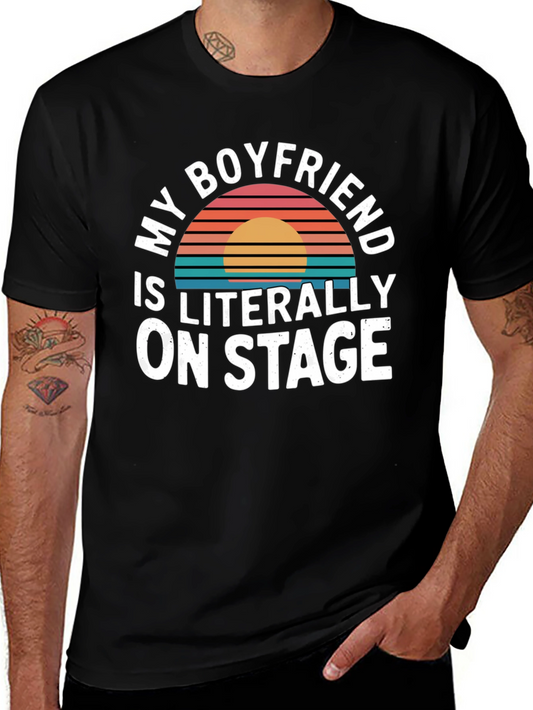 My Boyfriend Is Literally On Stage - Funny T-Shirt