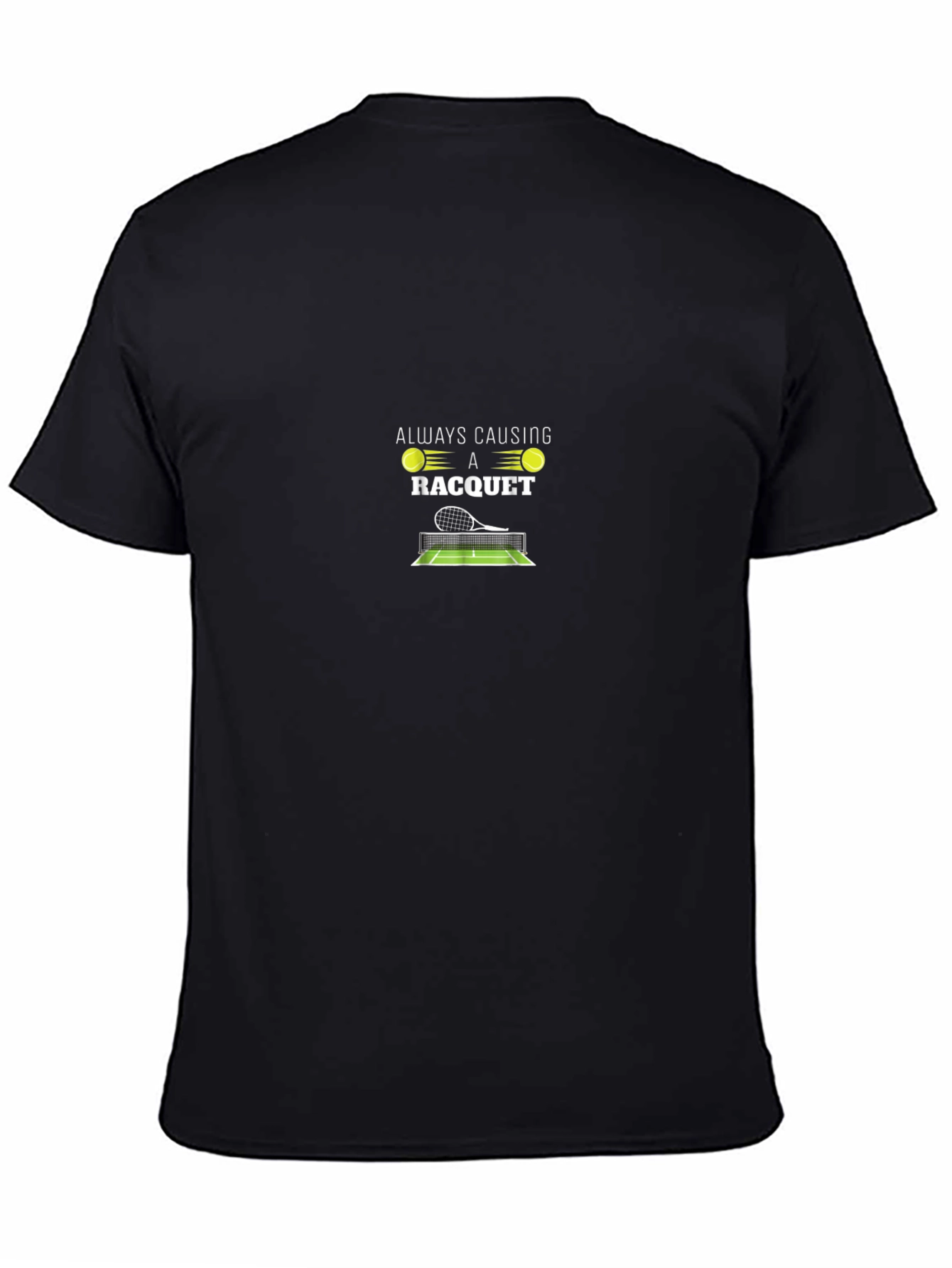 Tennis Racquet T-Shirt - Always Causing a Racquet