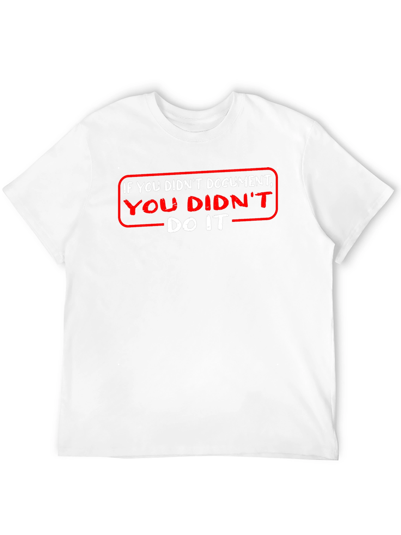 If You Didnt Document T-Shirt