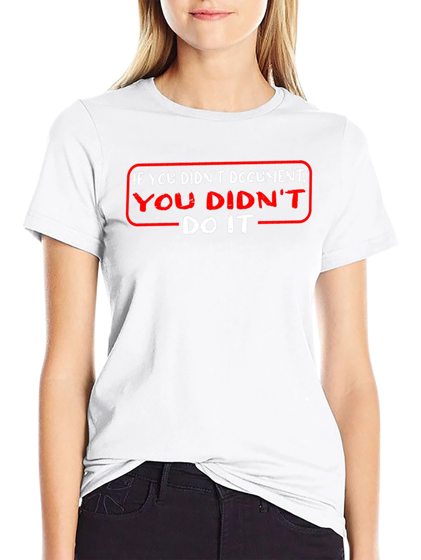 If You Didnt Document T-Shirt