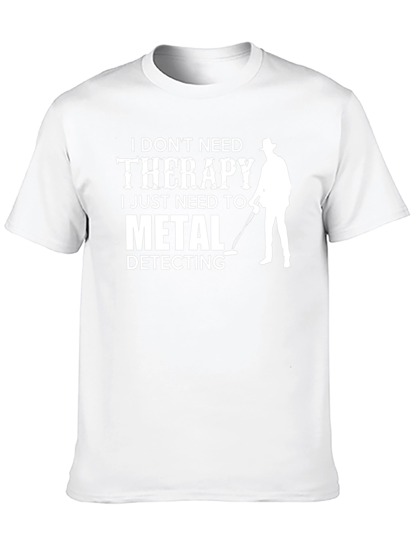 Funny Metal Detecting T-Shirt - No Therapy Needed!